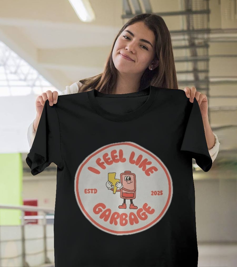 I Feel Like Garbage Battery Character Estd 2025 T-Shirt