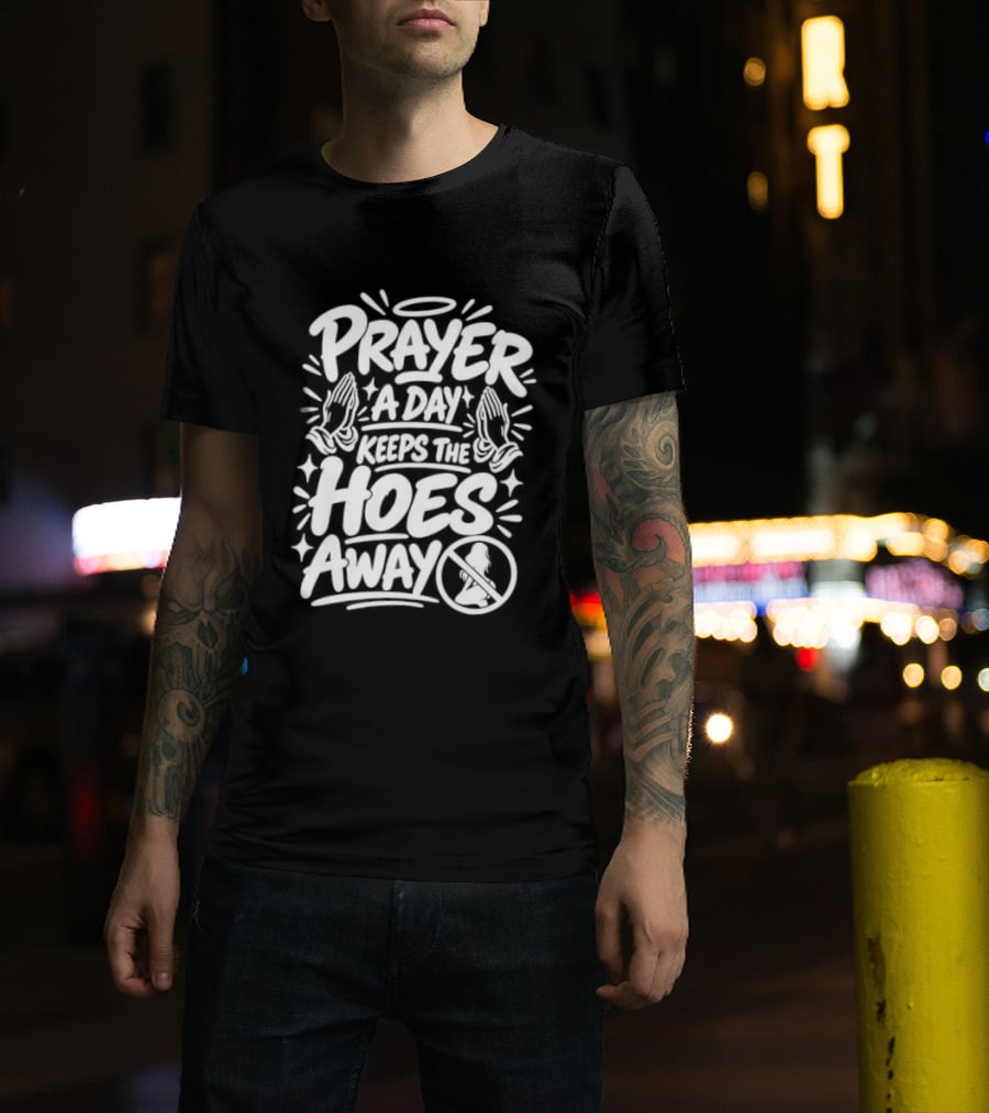 Prayer A Day Keeps The Hoes Away Christian Meme T-Shirt