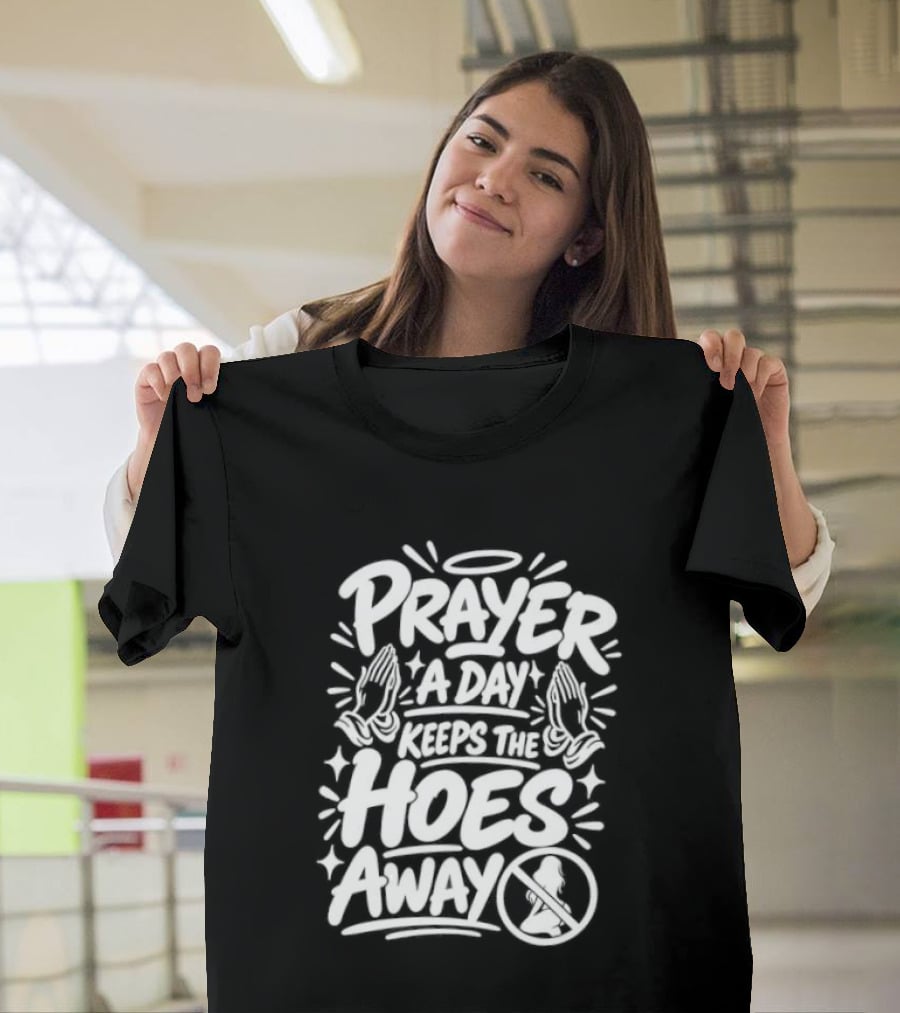 Prayer A Day Keeps The Hoes Away Christian Meme T-Shirt