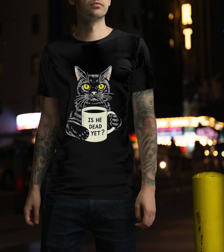Is He Dead Yet Cat With Yellow Eyes And Coffee Cup T-Shirt