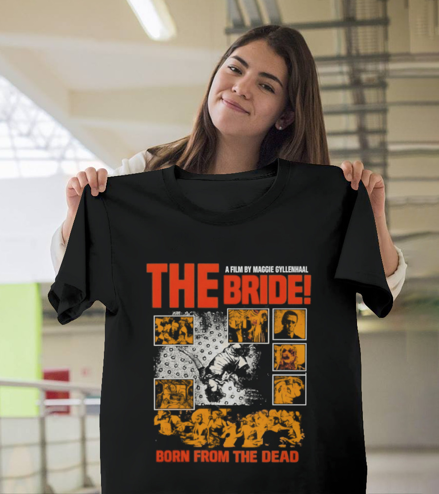 A Film By Maggie Gyllenhaal The Bride Born From The Dead T-Shirt