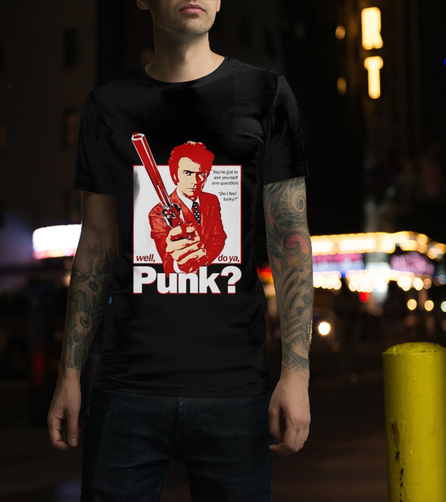 Well Do Ya Punk Do I Feel Lucky Clint Eastwood You've Got To Ask Yourself One Question T-Shirt