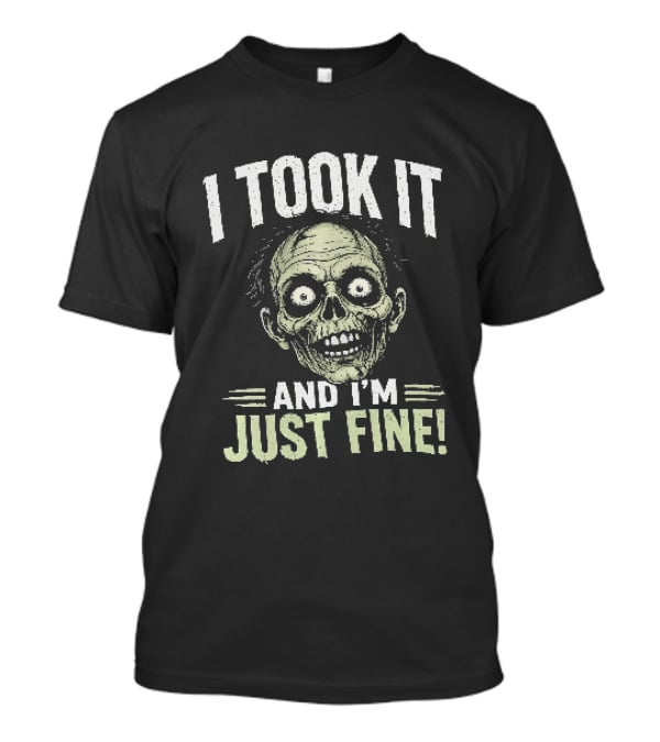 Zombie I Took It And I'm Just Fine Creepy Humor T-Shirt