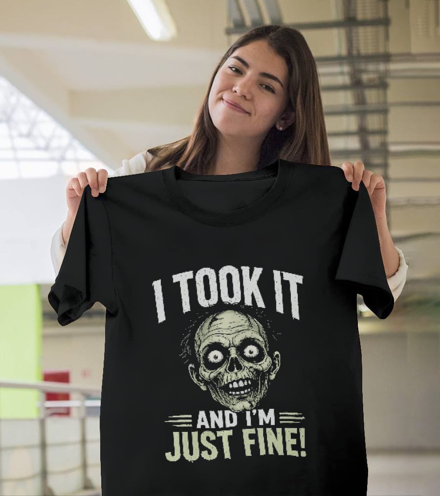 Zombie I Took It And I'm Just Fine Creepy Humor T-Shirt