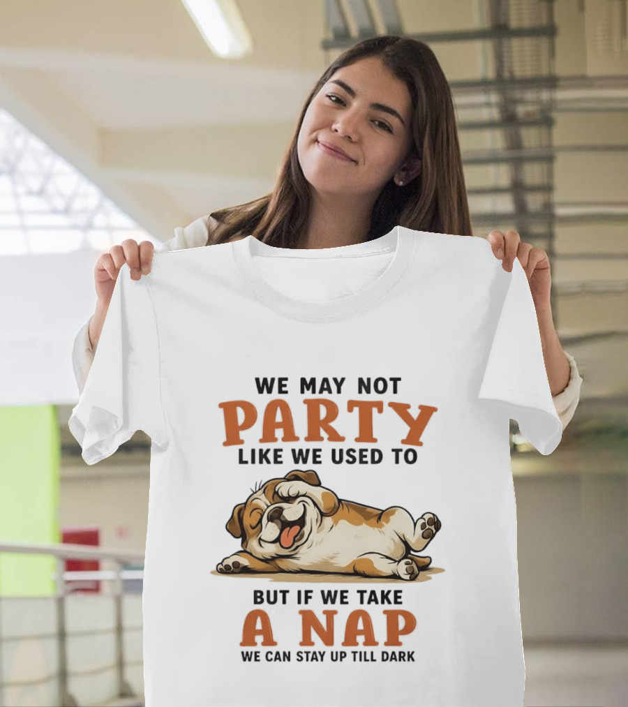 We May Not Party Like We Used To But If We Take A Nap We Can Stay Up Till Dark Cartoon Bulldog Lying Down T-Shirt