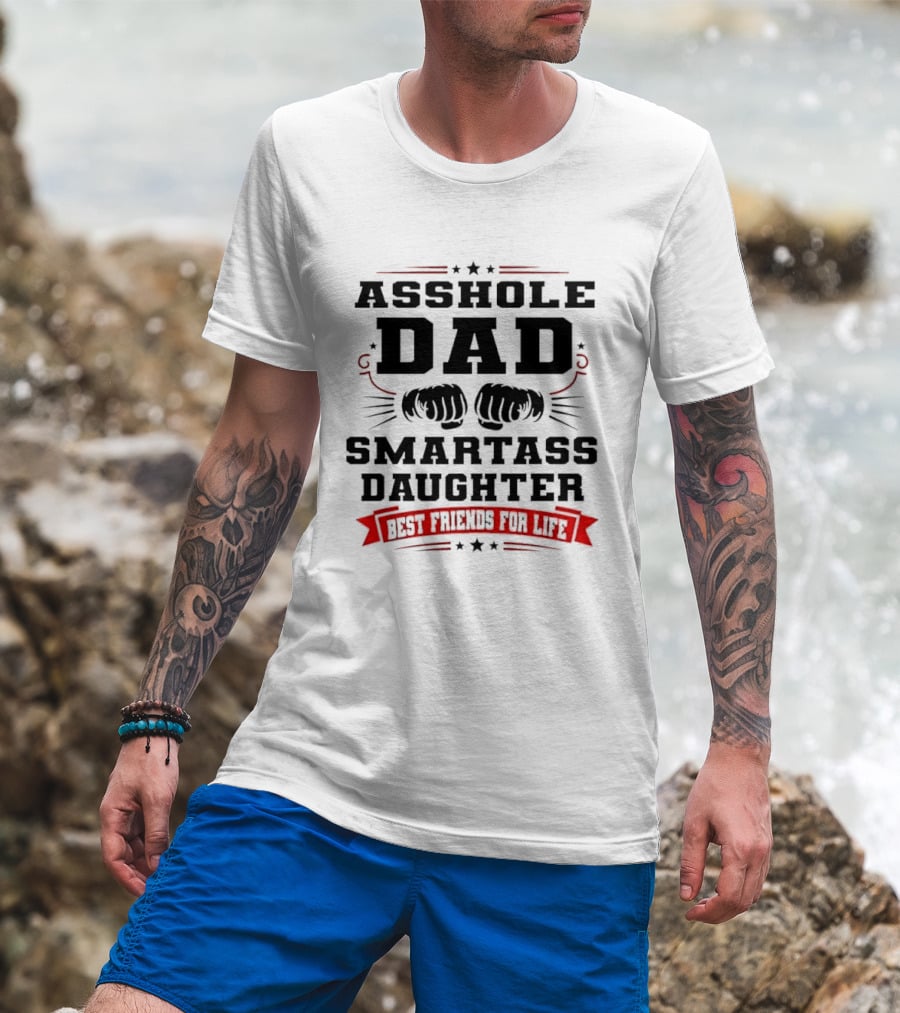 Asshole Dad Smartass Daughter Best Friends For Life Fist Bump Red Banner Stars T-Shirt