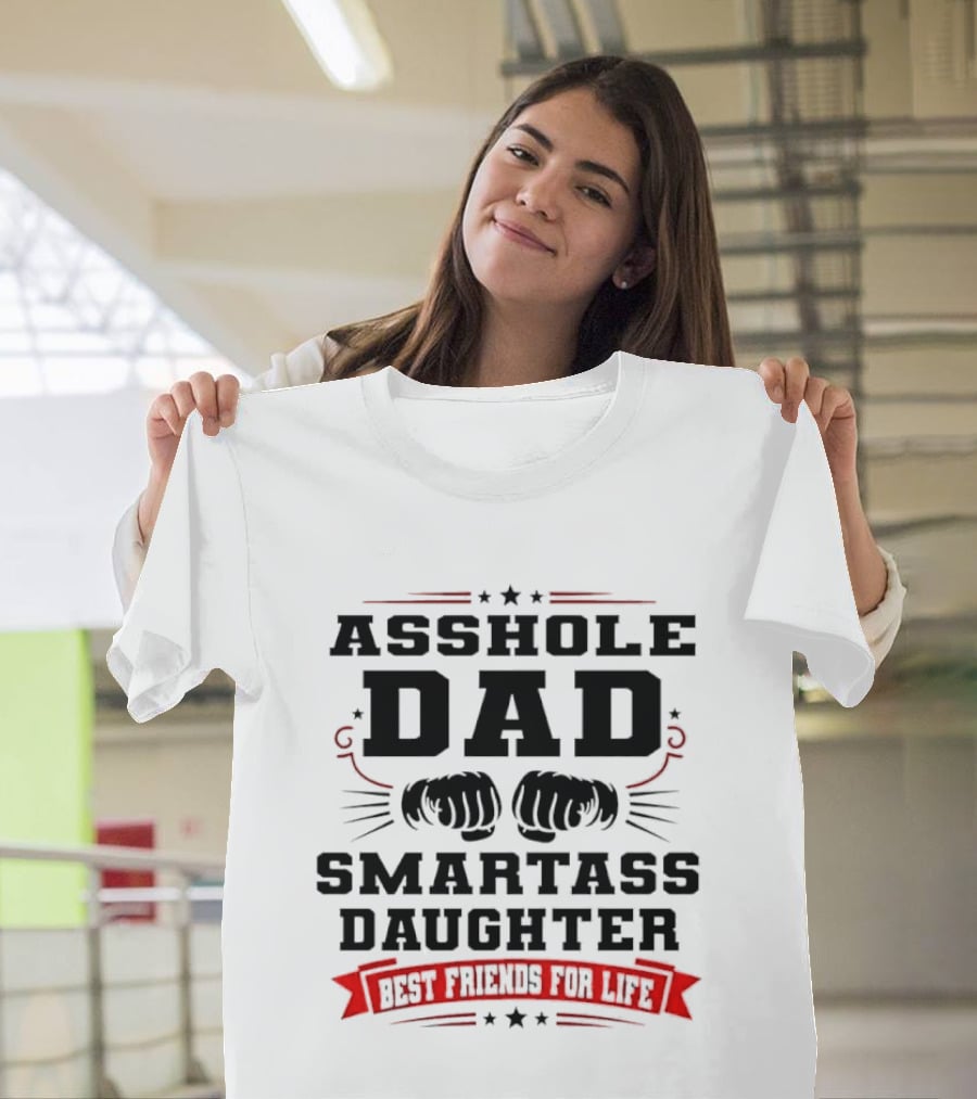 Asshole Dad Smartass Daughter Best Friends For Life Fist Bump Red Banner Stars T-Shirt