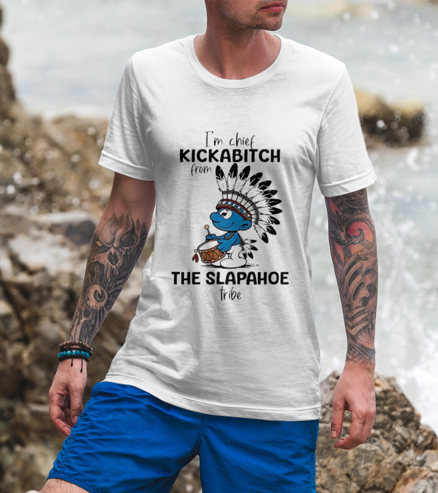 I'm Chief Kickabitch From The Slapahoe Tribe Cartoon Smurf Native American Headdress Drum T-Shirt