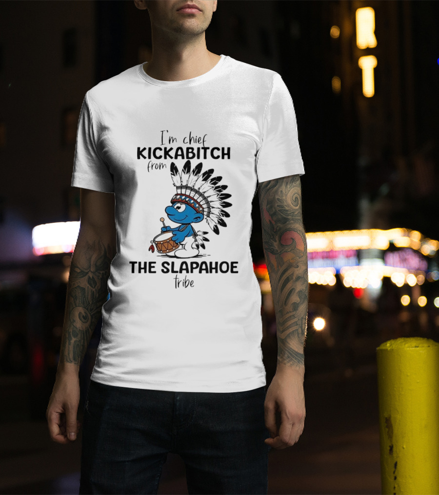 I'm Chief Kickabitch From The Slapahoe Tribe Cartoon Smurf Native American Headdress Drum T-Shirt