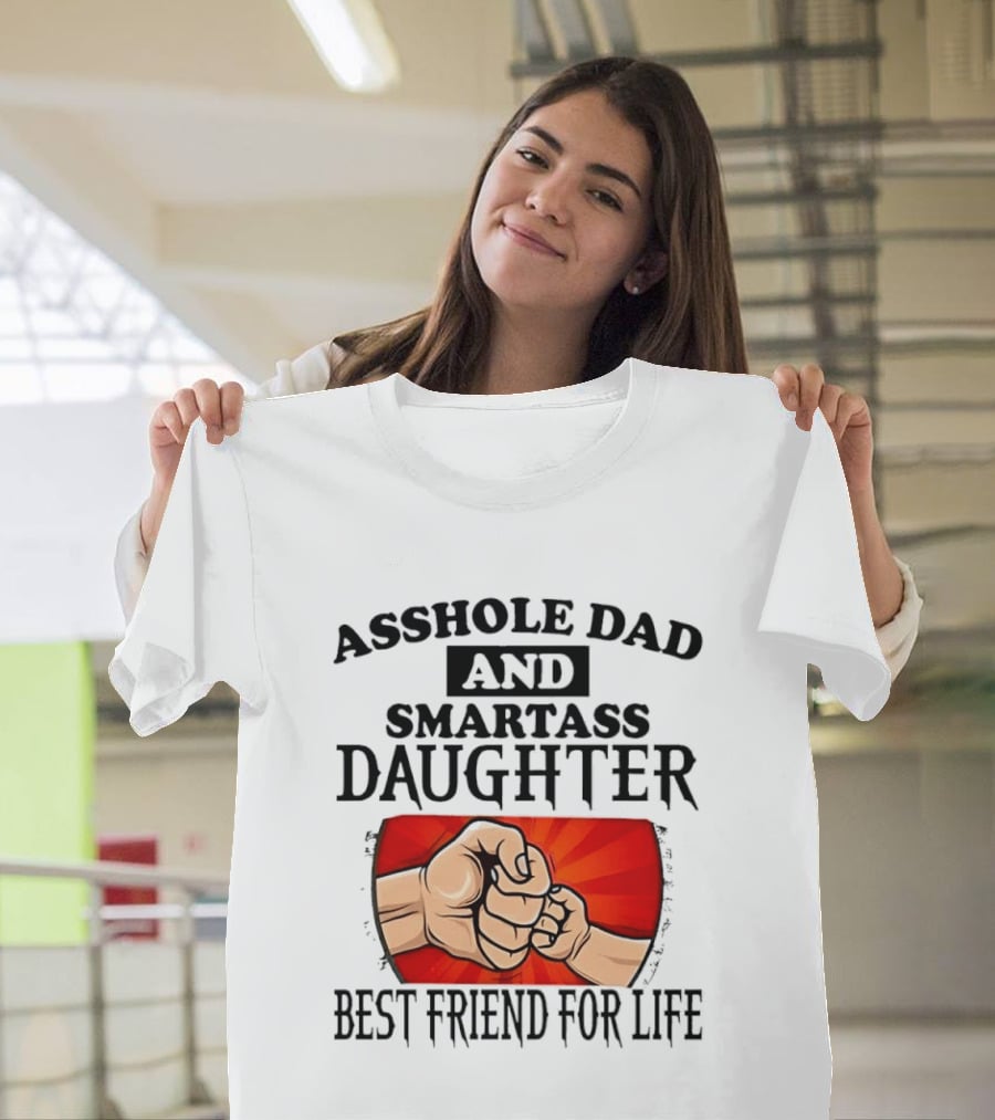 Asshole Dad And Smartass Daughter Best Friend For Life Fist Bump Fathers Day T-Shirt