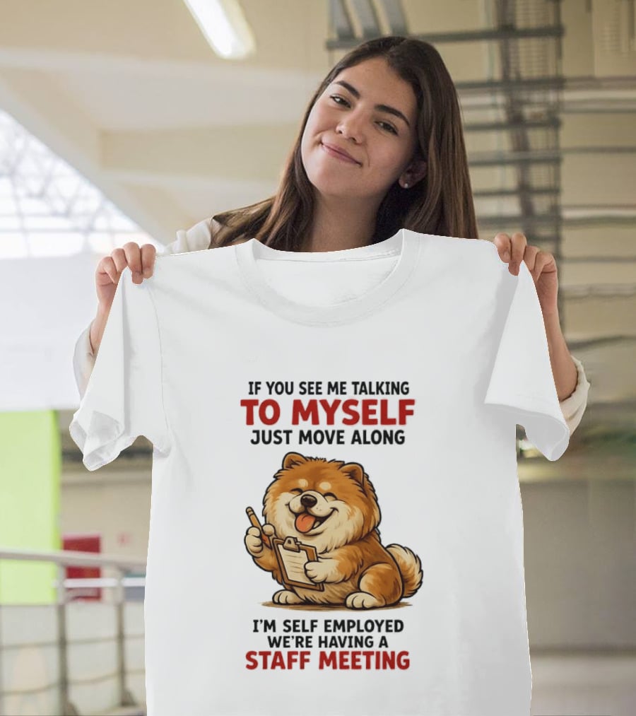 If You See Me Talking To Myself Just Move Along I'm Self Employed We're Having A Staff Meeting Cartoon Dog T-Shirt