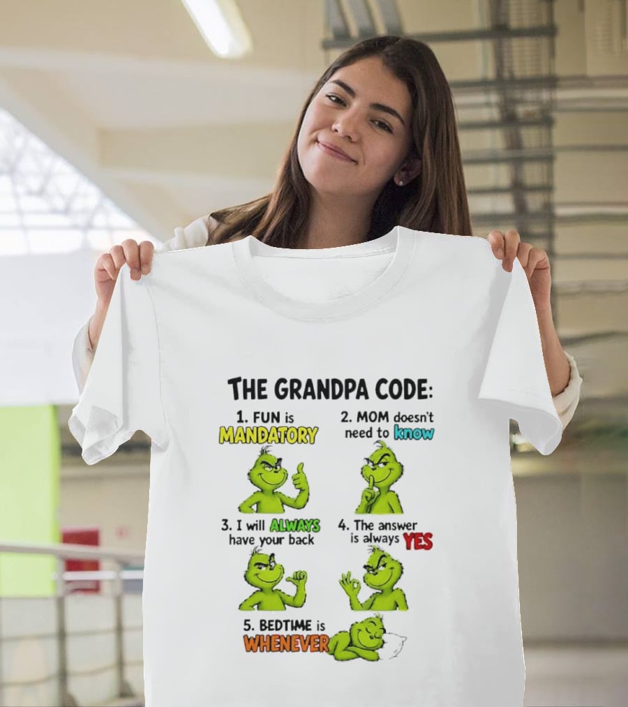 The Grandpa Code Fun Is Mandatory Mom Doesn't Need To Know Always Have Your Back Bedtime Whenever Grinch Poses T-Shirt