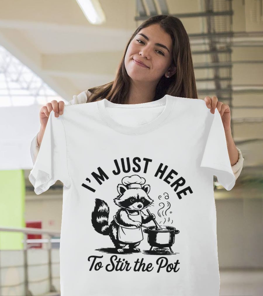 I'm Just Here To Stir The Pot Cartoon Raccoon Chef Cooking Stew T-Shirt