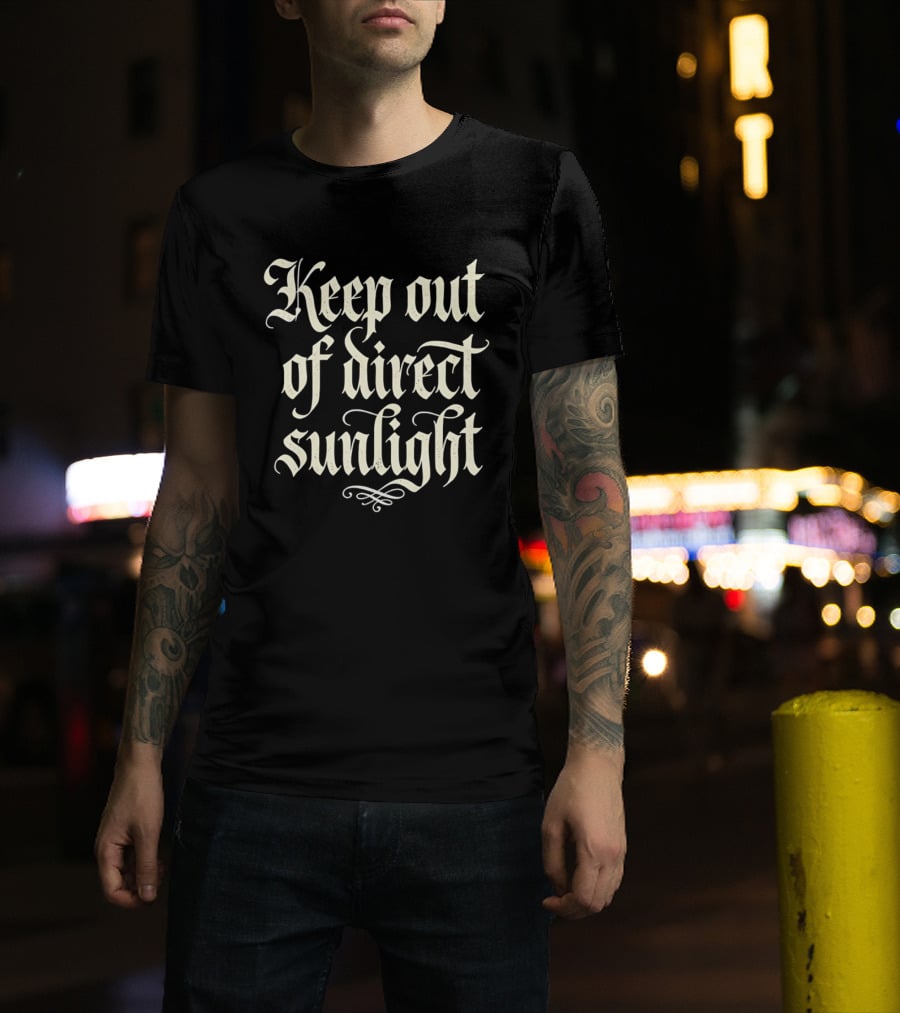 Keep Out Of Direct Sunlight Gothic Script T-Shirt