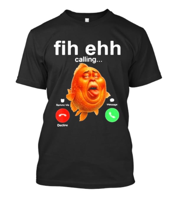 Fih Ehh Calling Accept Or Decline Button Meme T-Shirt
