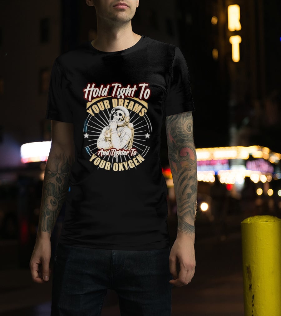Hold Tight To Your Dreams Tighter To Your Oxygen Skull Astronaut Space Rays T-Shirt