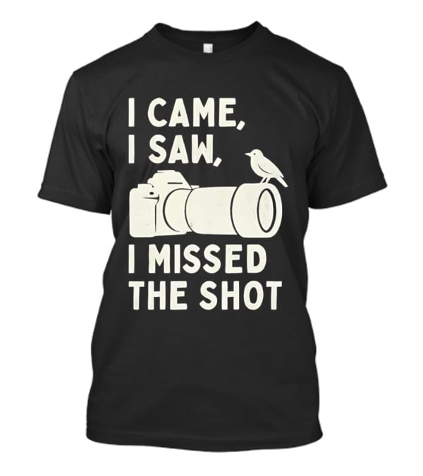 I Came I Saw I Missed The Shot Camera Bird Photography Humor T-Shirt