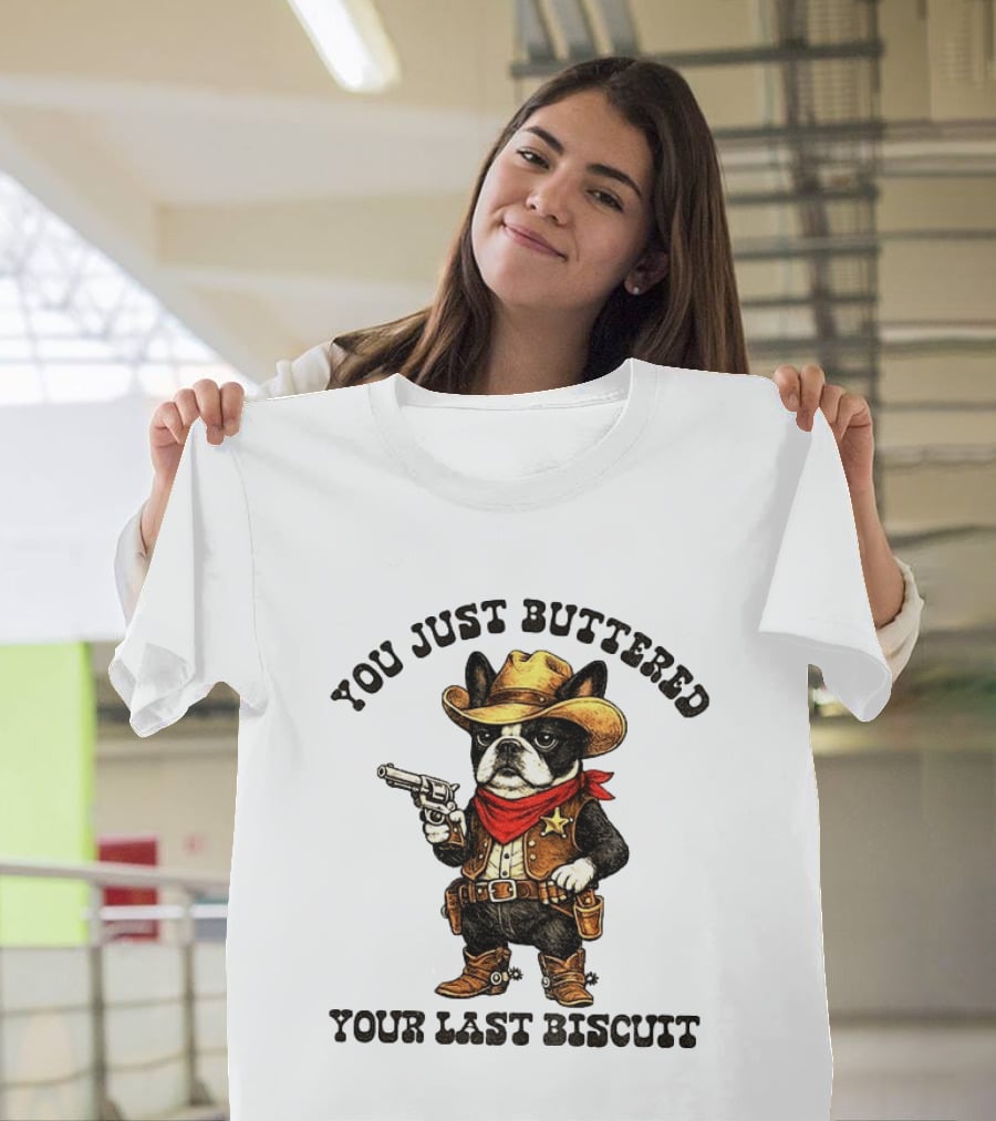 Cowboy Boston Terrier You Just Buttered Your Last Biscuit Western Dog T-Shirt