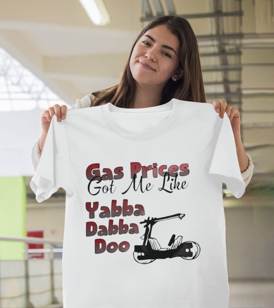 Gas Prices Got Me Like Yabba Dabba Doo Foot Powered Stone Age Car T-Shirt