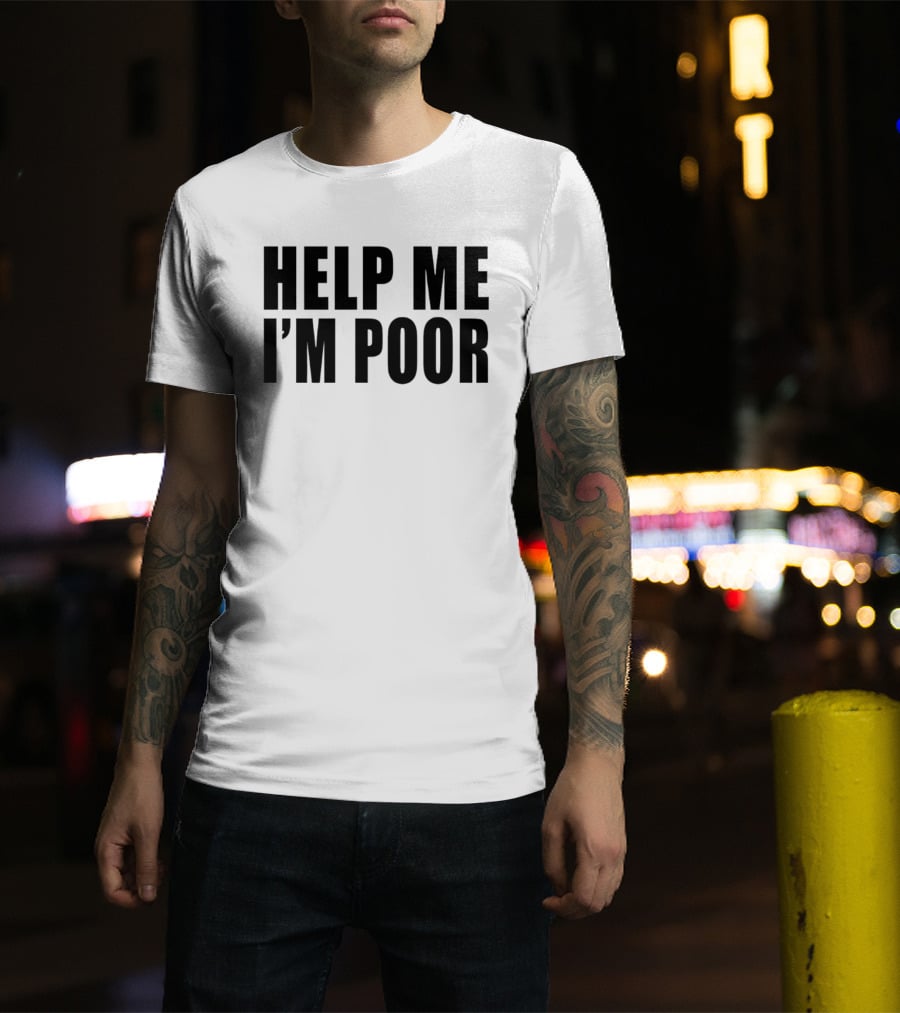 Help Me I'm Poor T-Shirt