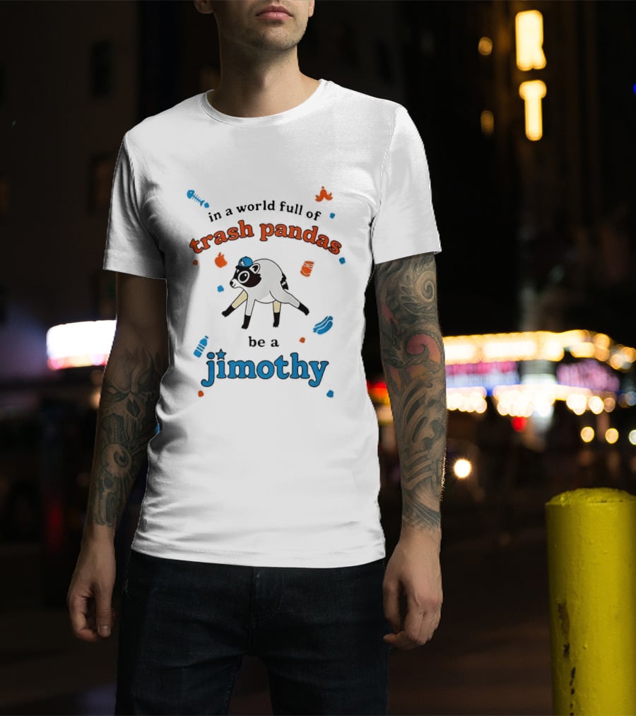 In A World Full Of Trash Pandas Be A Jimothy Opossum Wearing Baseball Cap T-Shirt