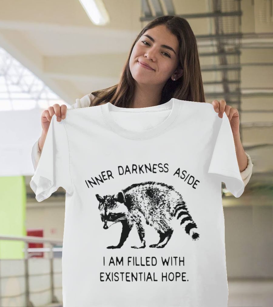 Inner Darkness Aside Raccoon Filled With Existential Hope T-Shirt