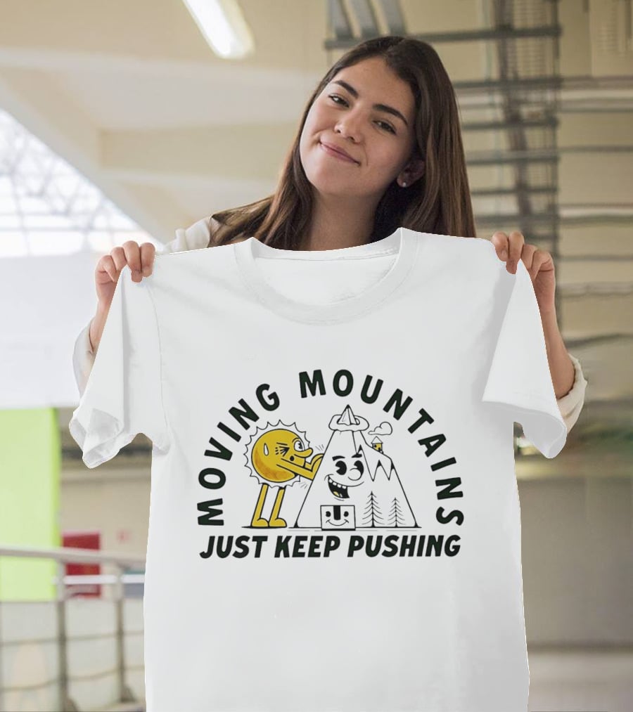 Moving Mountains Just Keep Pushing Sun And Mountain T-Shirt