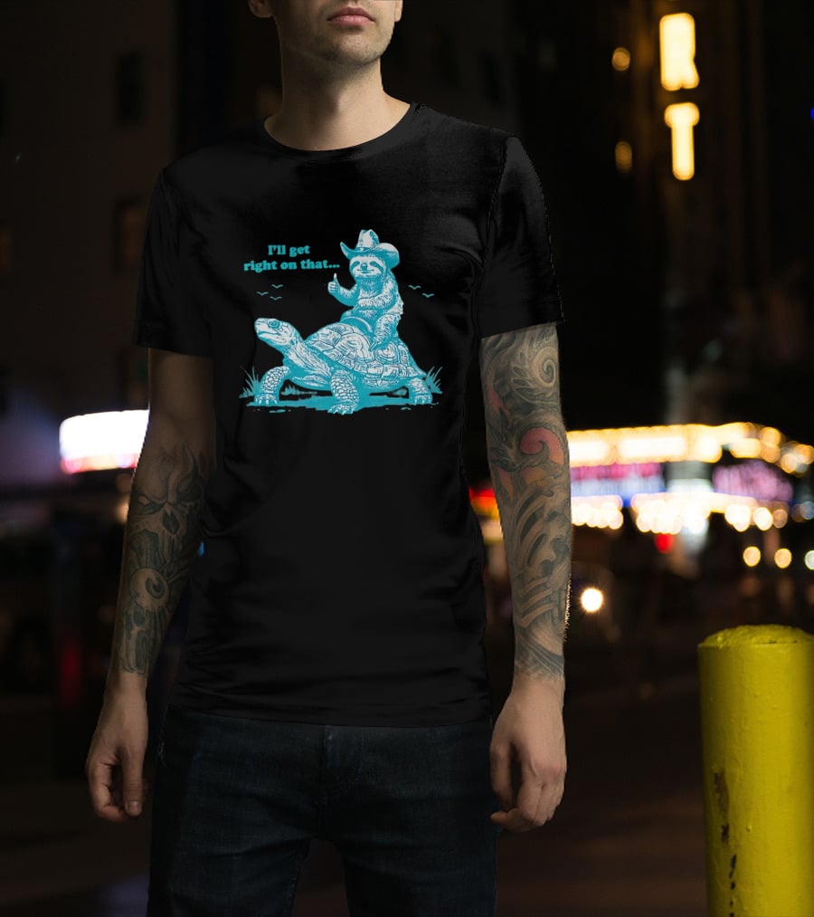 I'll Get Right On That Sloth Riding A Turtle Cowboy Hat Thumbs Up T-Shirt