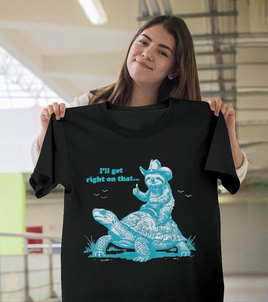 I'll Get Right On That Sloth Riding A Turtle Cowboy Hat Thumbs Up T-Shirt