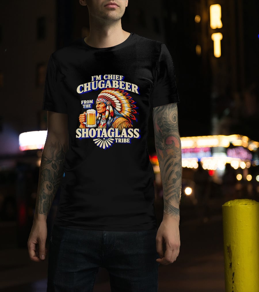 I'M Chief Chugabeer From The Shotaglass Tribe Native American Beer Drinking Humor T-Shirt