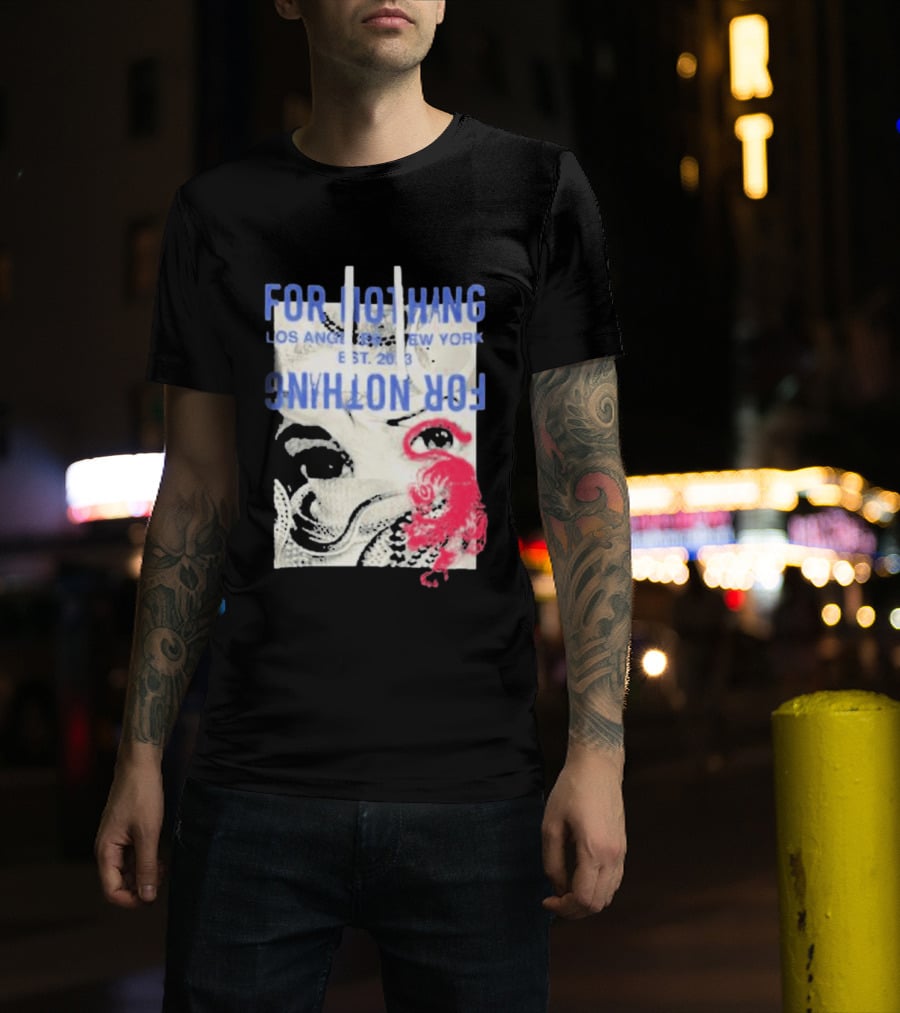 For Nothing Los Angeles New York Est 2013 For Nothing T-Shirt