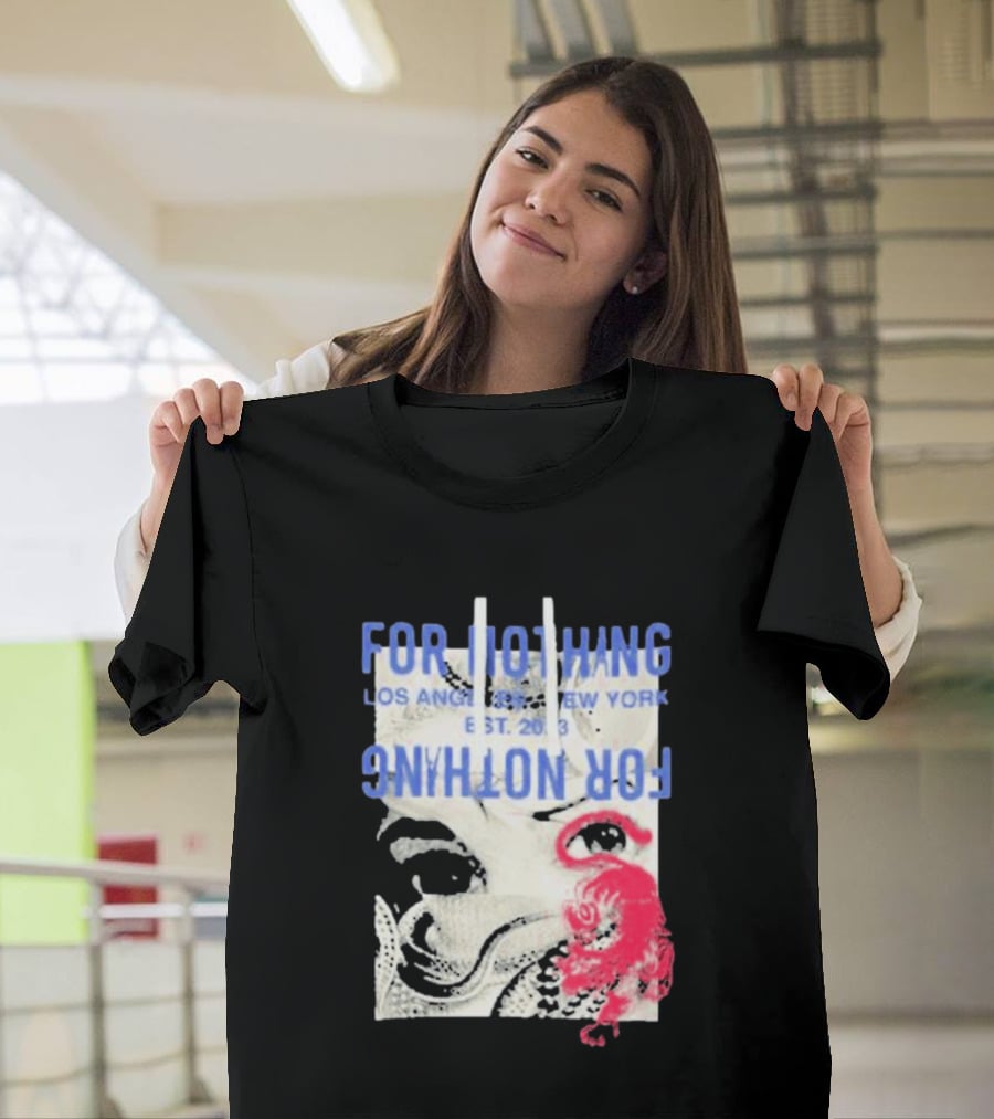 For Nothing Los Angeles New York Est 2013 For Nothing T-Shirt