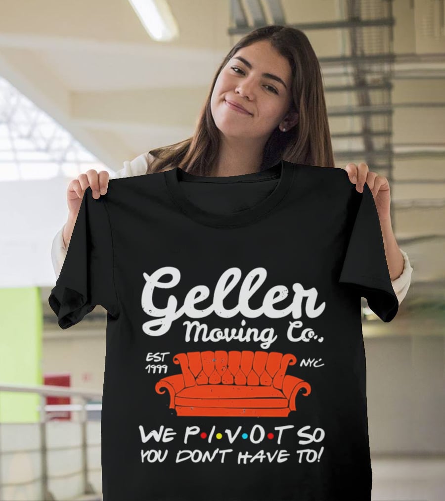 Geller Moving Co We Pivot So You Dont Have To Friends Couch NYC Est 7777 T-Shirt