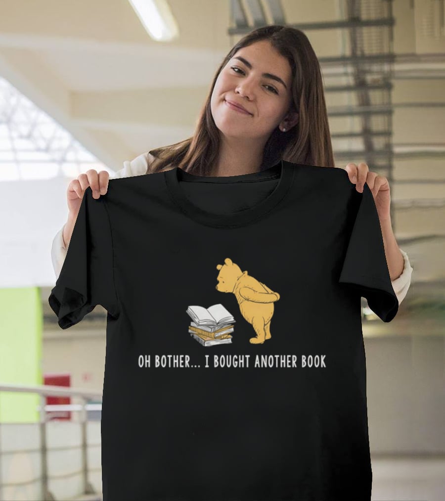 Oh Bother I Bought Another Book Winnie The Pooh Character With Books T-Shirt