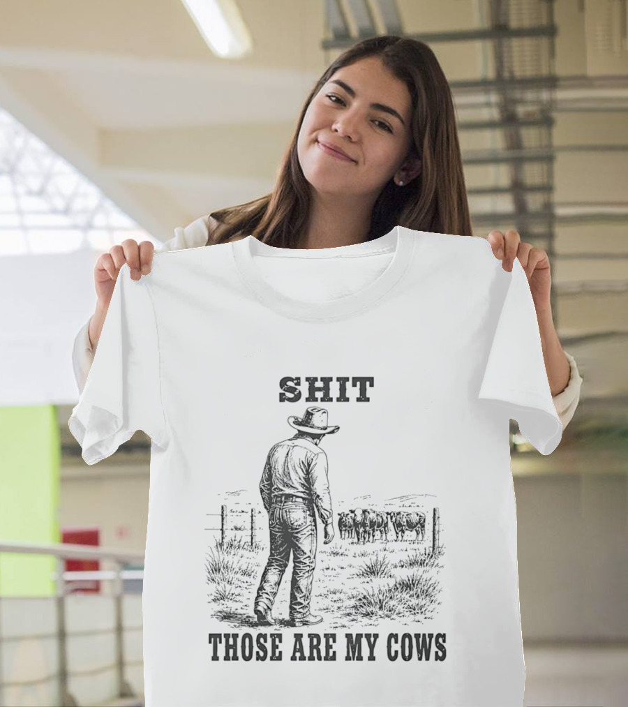 SHIT Those Are My Cows Cowboy Hat Western Ranch Scene T-Shirt