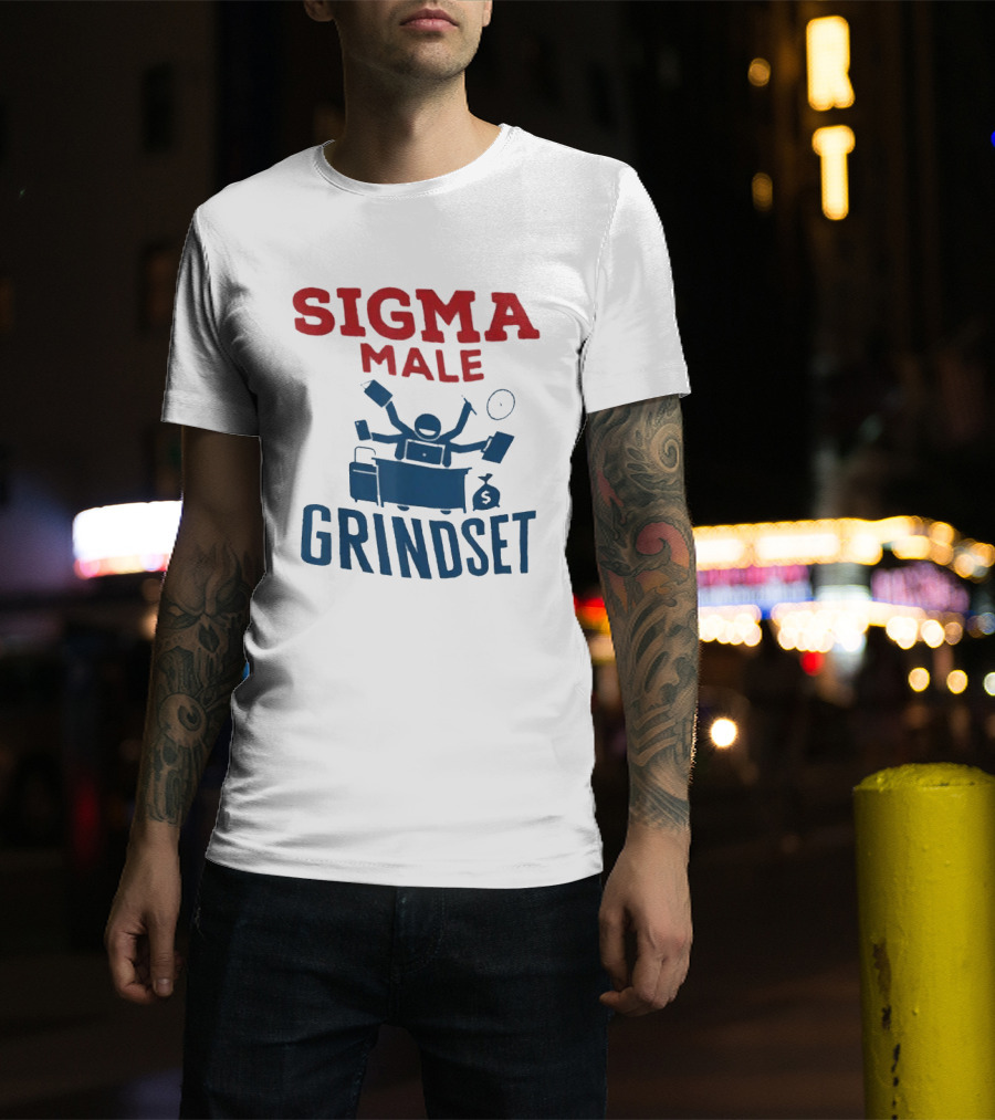 Sigma Male Grindset Multitasking Success Symbol With Money And T-Shirt