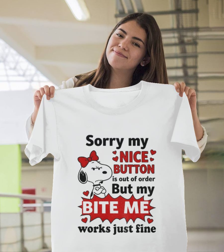 Snoopy Sorry My Nice Button Is Out Of Order But My Bite Me Works Just Fine T-Shirt