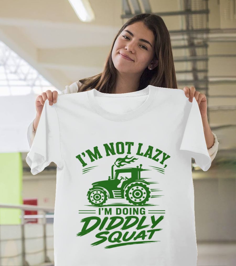 I'm Not Lazy I'm Doing Diddly Squat Tractor T-Shirt