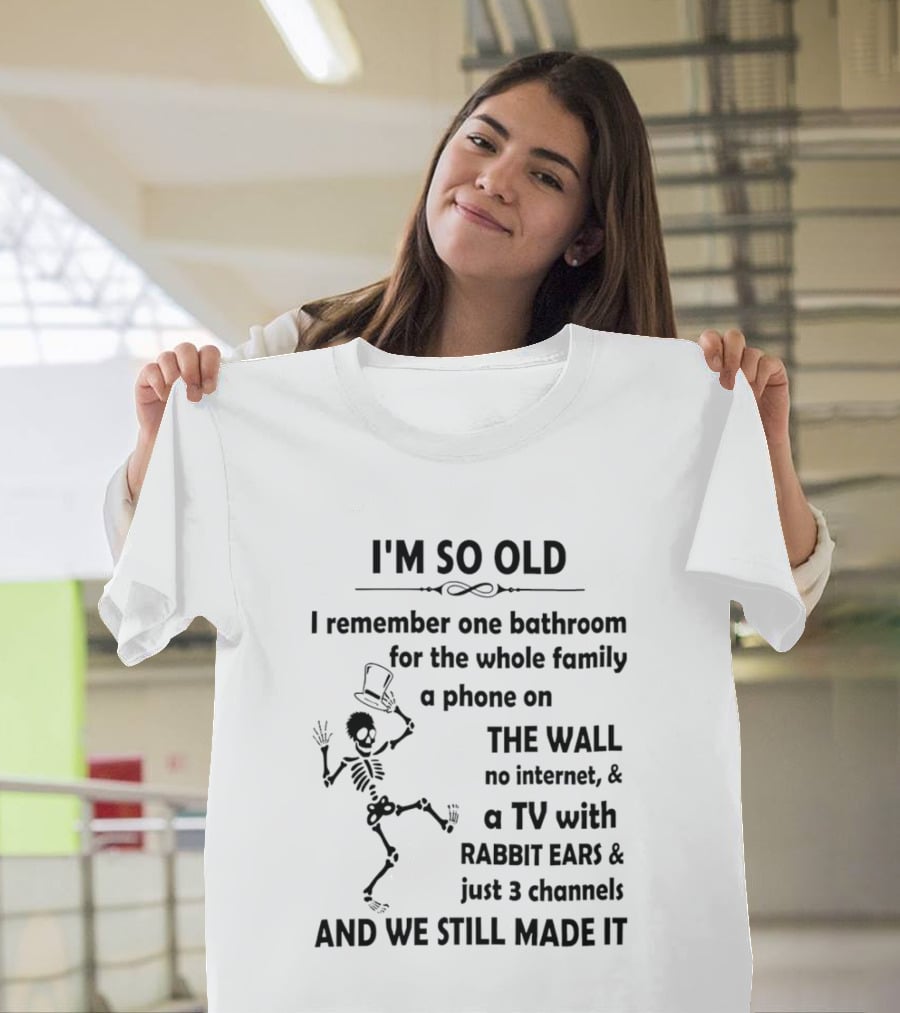 I'm So Old I Remember One Bathroom Phone On The Wall No Internet TV With Rabbit Ears And 3 Channels T-Shirt