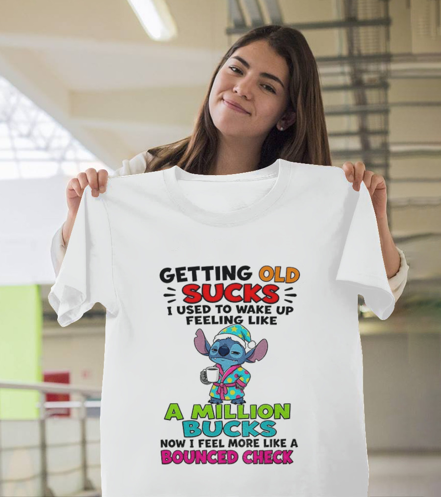 Getting Old Sucks I Used To Wake Up Feeling Like A Million Bucks Now I Feel More Like A Bounced Check T-Shirt