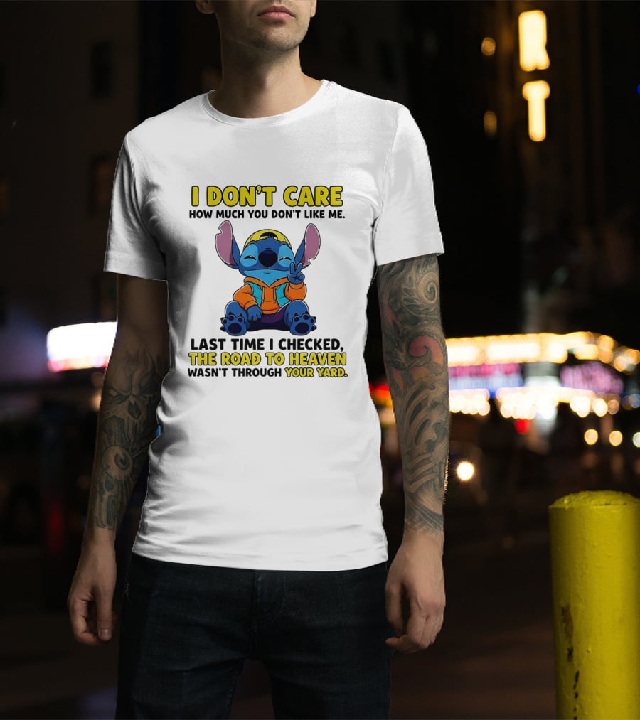 I Don't Care How Much You Don't Like Me Stitch Road To Heaven Clothing T-Shirt