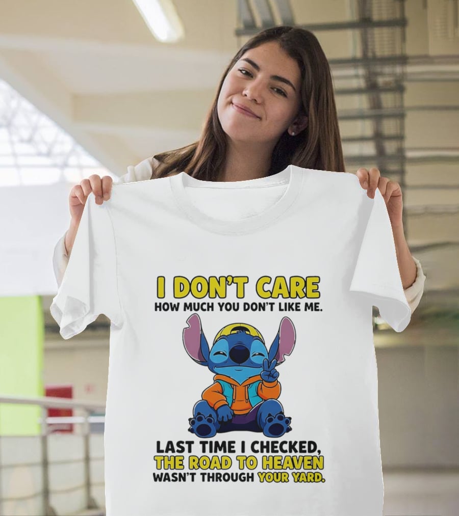 I Don't Care How Much You Don't Like Me Stitch Road To Heaven Clothing T-Shirt