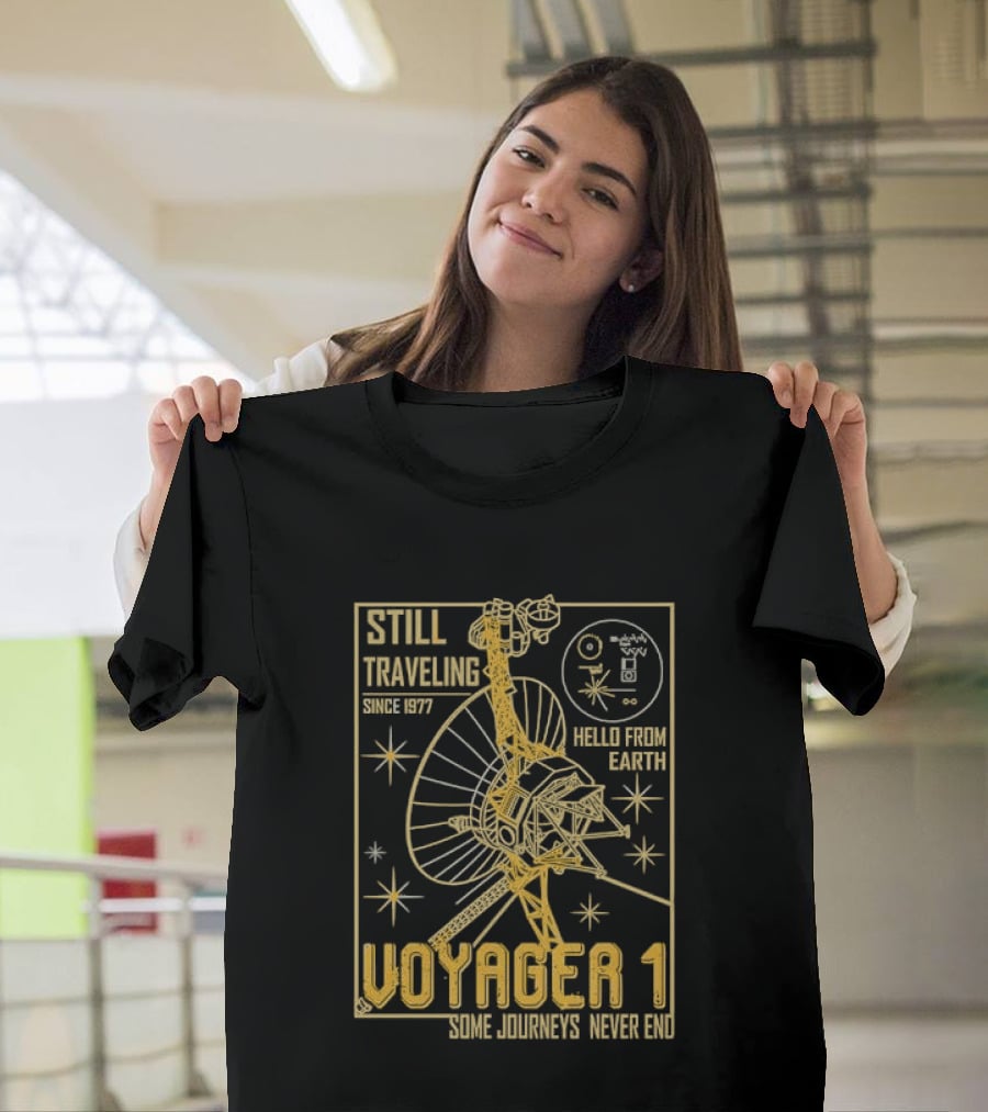 Still Traveling Since 1977 Voyager 1 Hello From Earth Some Journeys Never End Space Probe T-Shirt