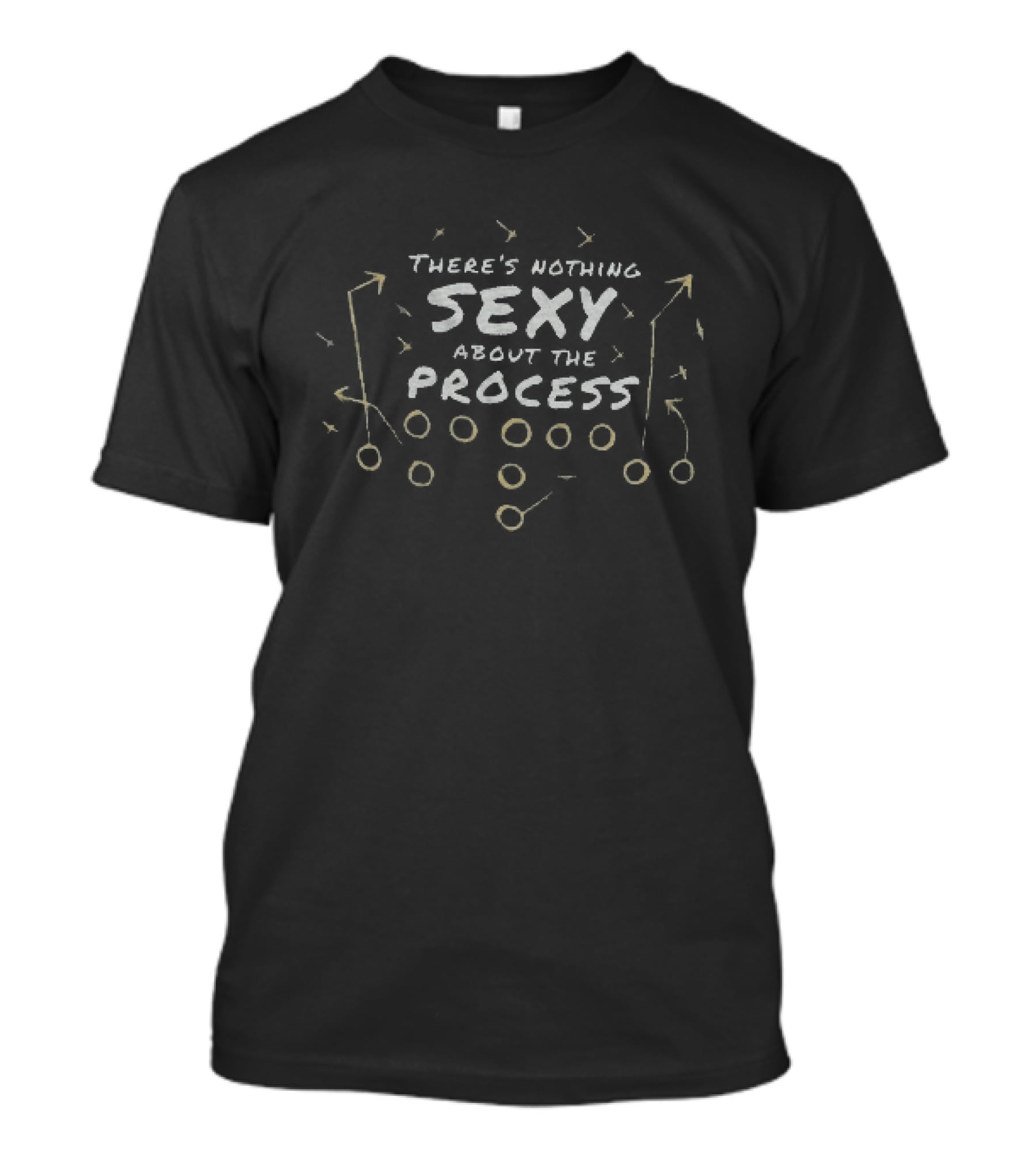 There's Nothing Sexy About The Process Motivation And Determination Phrase T-Shirt