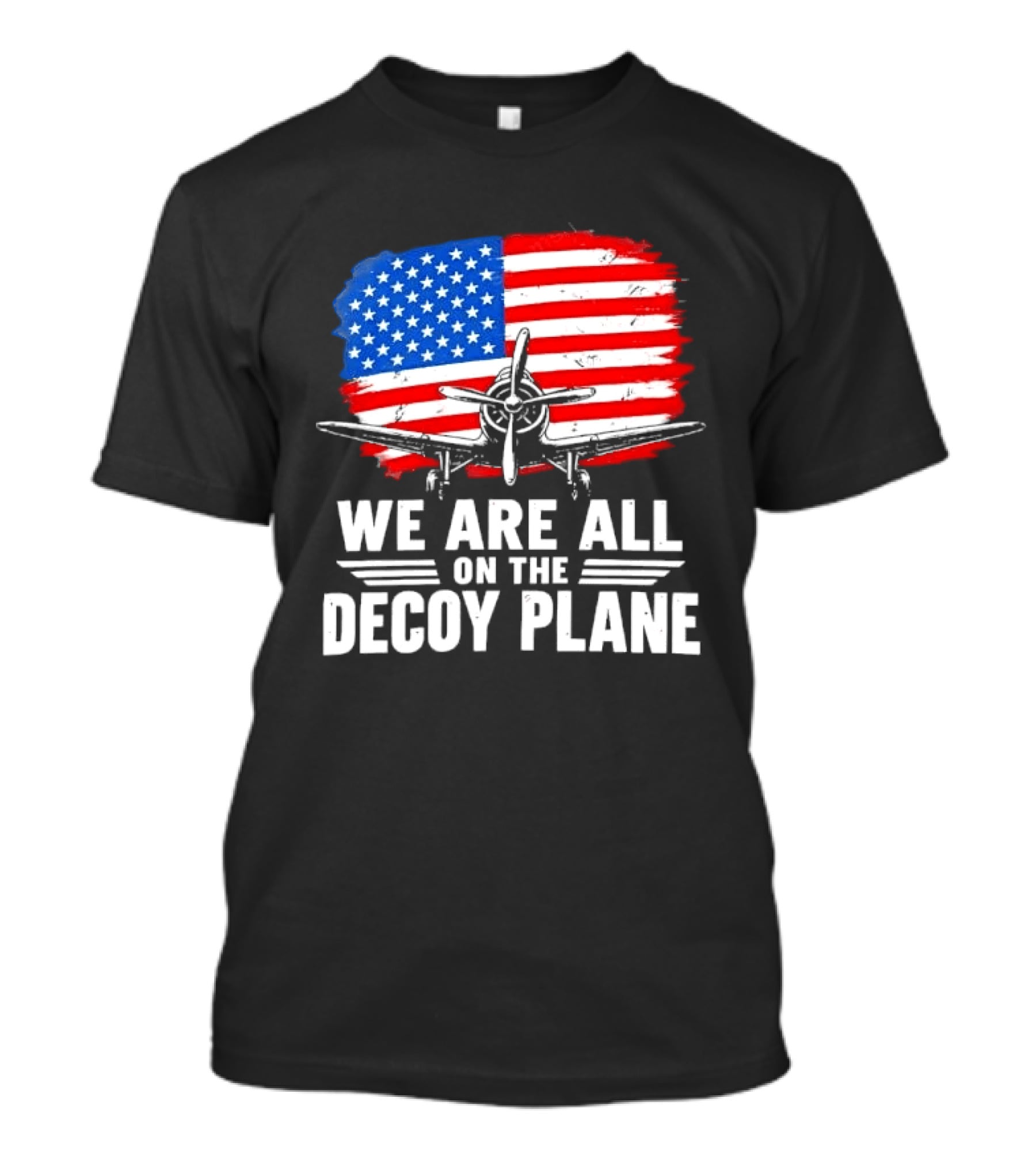 We Are All On The Decoy Plane American Flag Propeller Aircraft T-Shirt