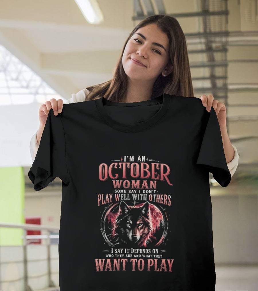 I'm An October Woman Some Say I Don't Play Well With Others I Say It Depends On Who They Are And What They Want To Play Wolf T-Shirt