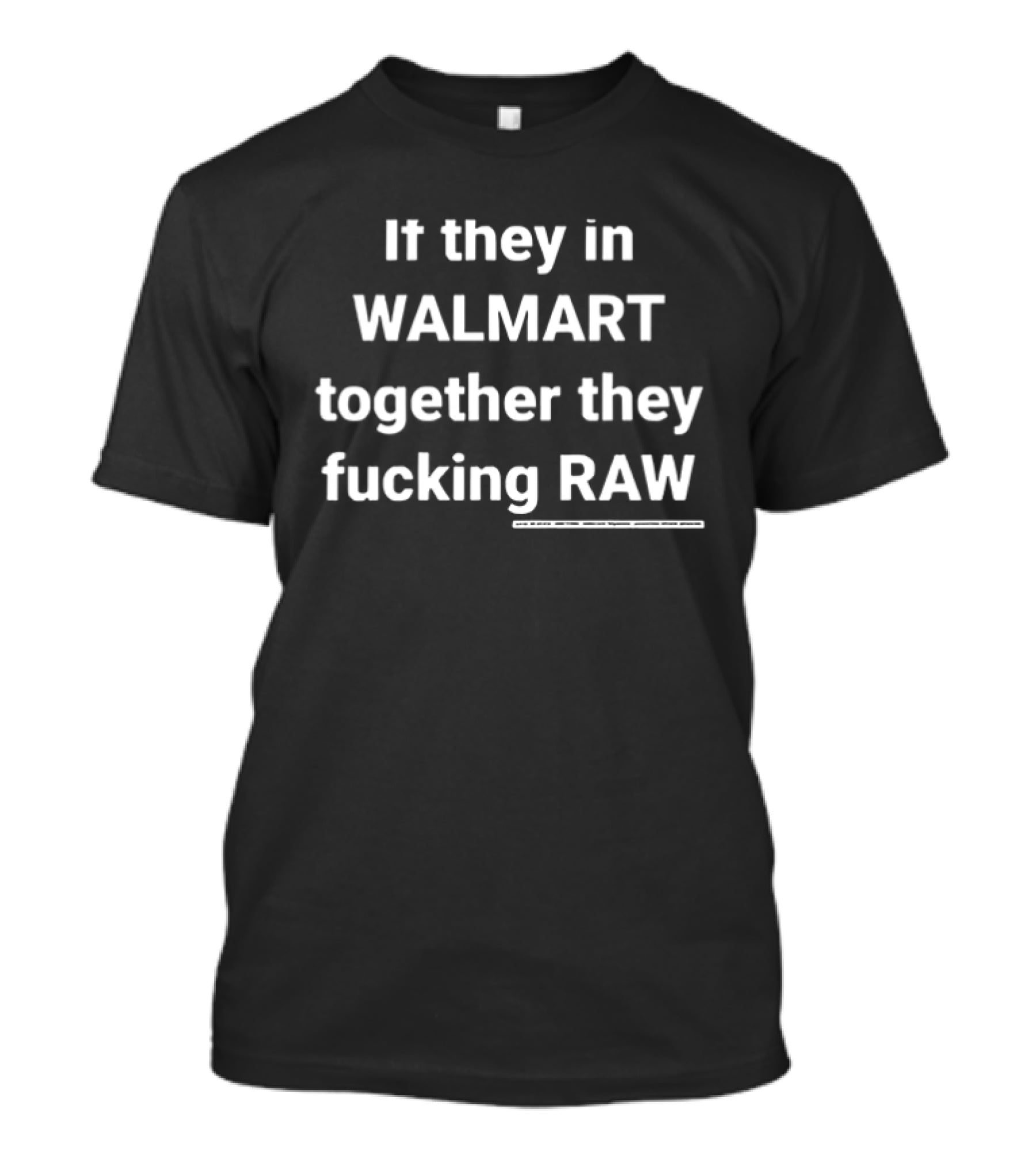If They In Walmart Together They Raw T-Shirt