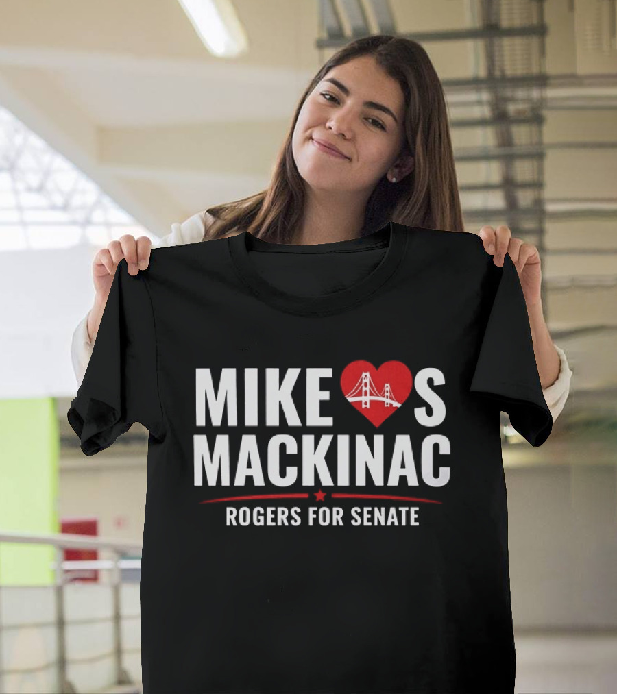 Mike Loves Mackinac Rogers For Senate With Heart Bridge T-Shirt