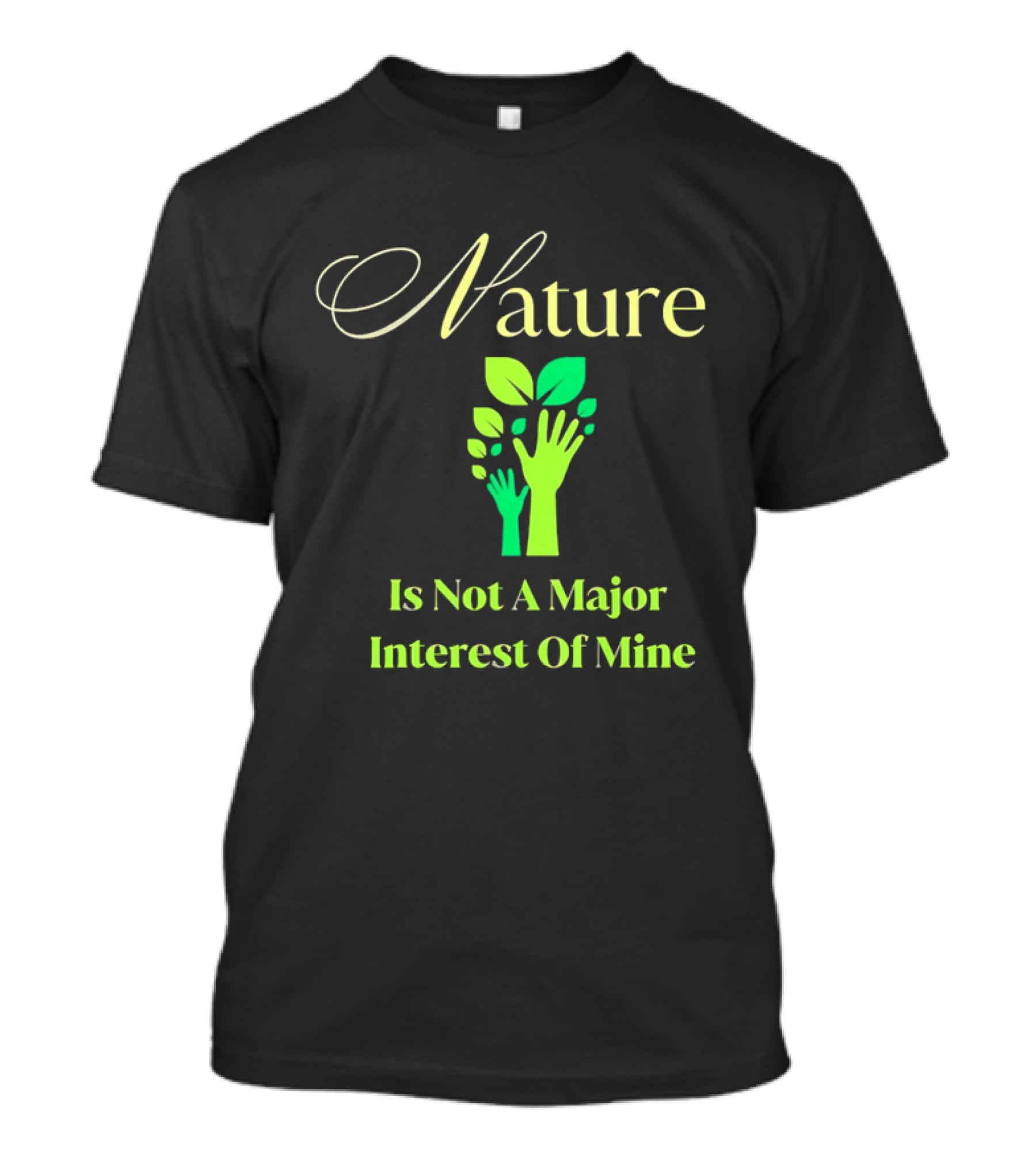 Nature Is Not A Major Interest Of Mine Green Hands Leaves T-Shirt