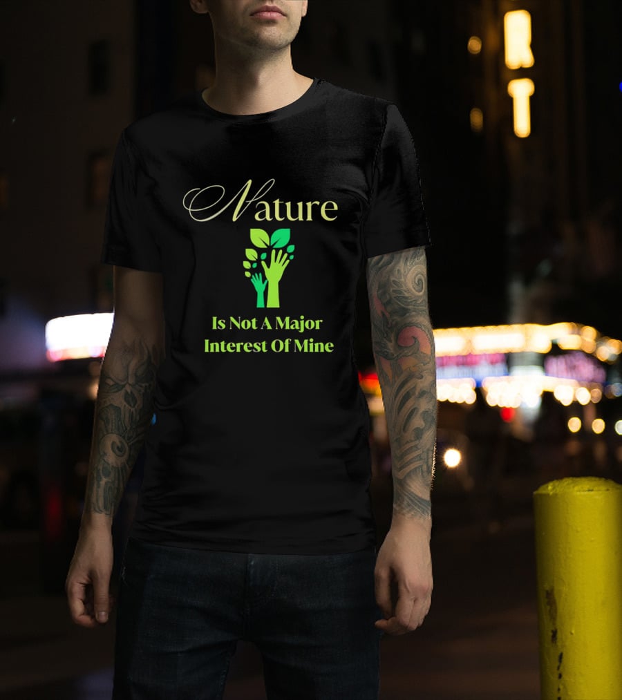 Nature Is Not A Major Interest Of Mine Green Hands Leaves T-Shirt